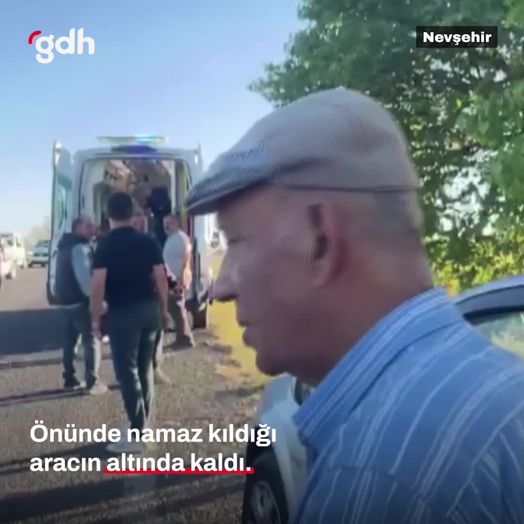 Nevşehir'de namaz kılan adam araç altında kaldı!