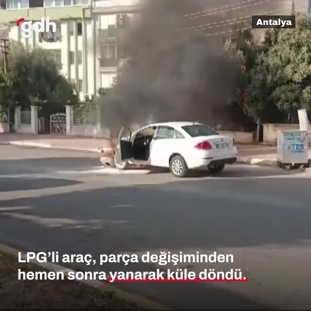 Antalya'da LPG'li araç, servisten çıktıktan sonra yandı