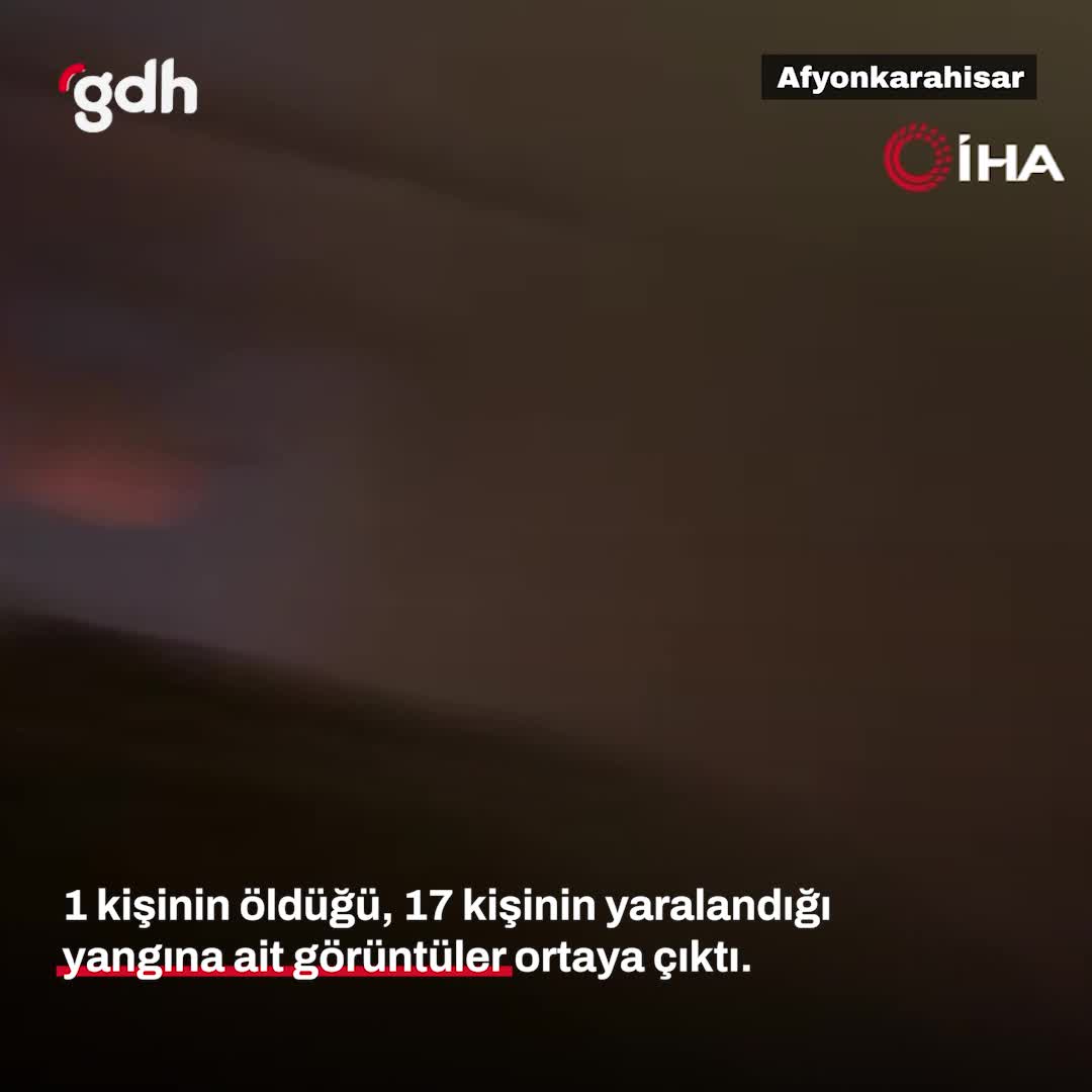 Afyonkarahisar'daki yangında 1 ölü, 17 yaralı görüntüleriyle