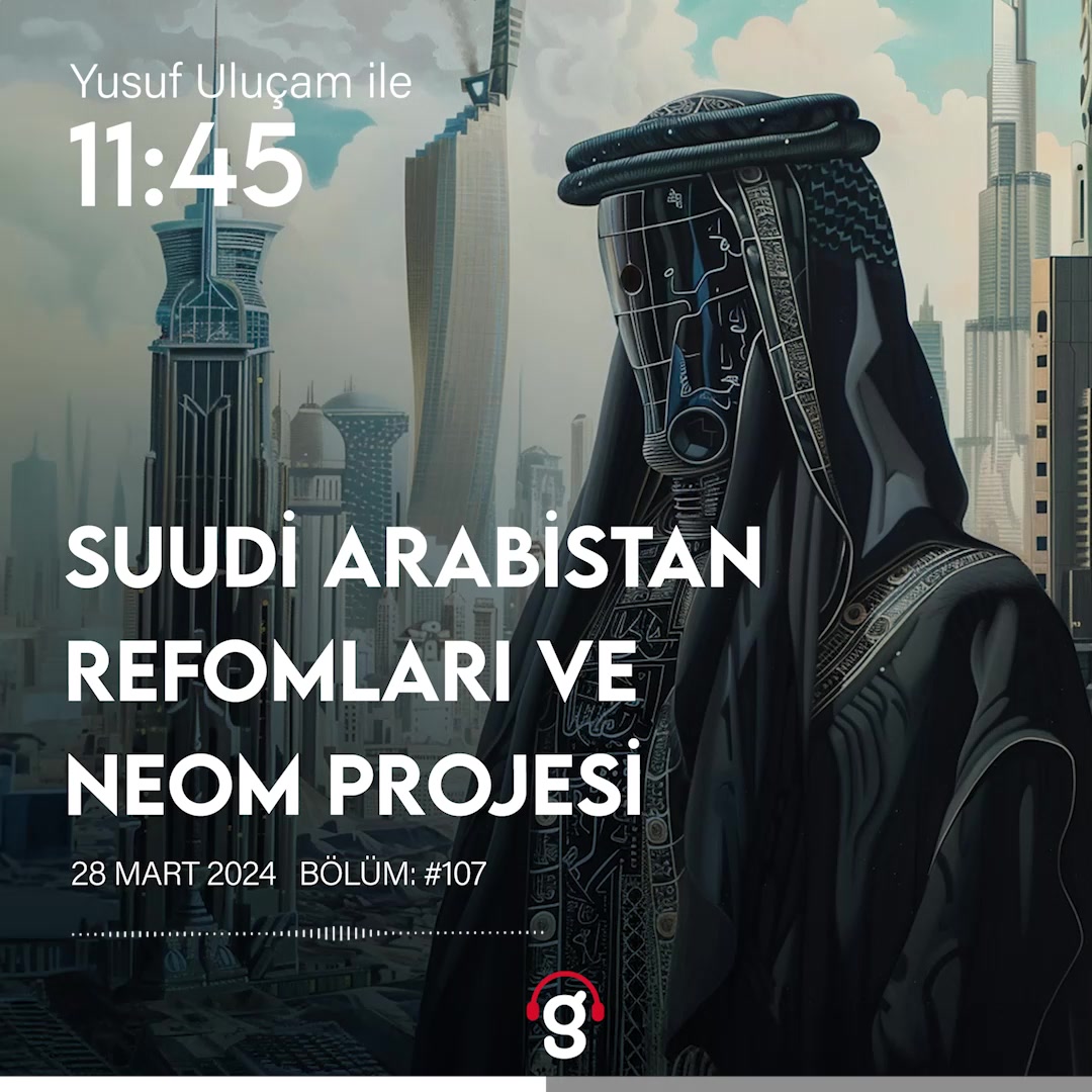 Suudi Arabistan'daki reformlar ve NEOM projesi üzerine sohbet