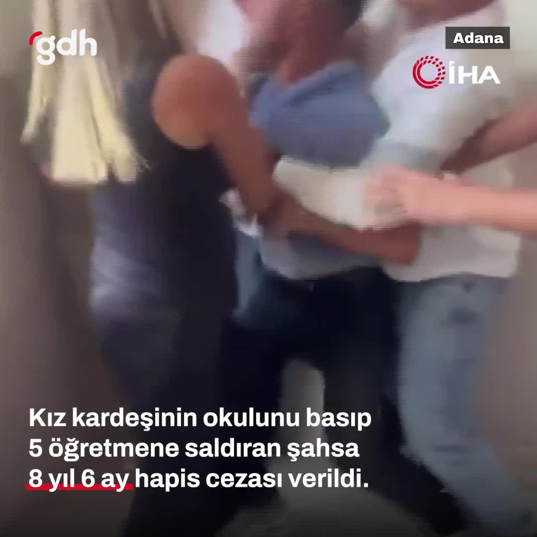 Adana'da öğretmenlere saldıran sanığa 8 yıl 6 ay hapis cezası